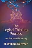 The Logical Thinking Process - An Executive Summary