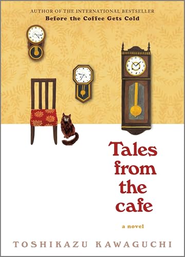 Tales from the Cafe: A Nostalgic Novel Exploring Love, Loss and Missed Connections from a Magical Café―Book Two of the Before the Coffee Gets Cold Series