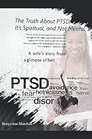The Truth about PTSD, It's Spiritual, and Not Mental : A Wife's Story from a Glimpse of Hell 0989462056 Book Cover