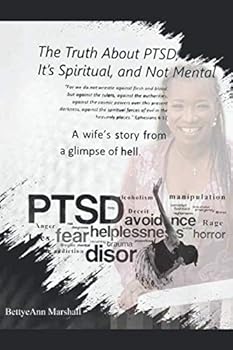 The Truth about PTSD, It's Spiritual, and Not Mental : A Wife's Story from a Glimpse of Hell