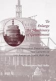 image enlarger html  To Enlarge the Machinery of Government: Congressional Debates and the Growth of the American State, 1858-1891 (Reconfiguring American Political History)