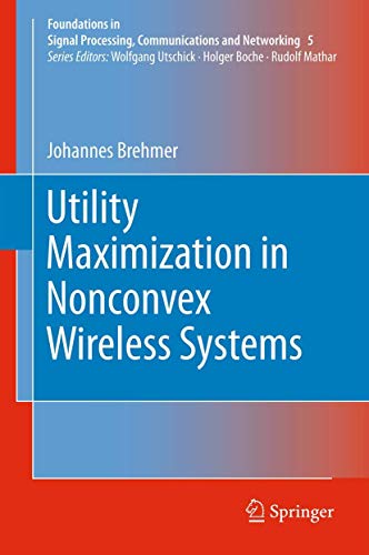 Utility Maximization in Nonconvex Wireless Systems (Foundations in Signal Processing, Communications and Networking, 5)