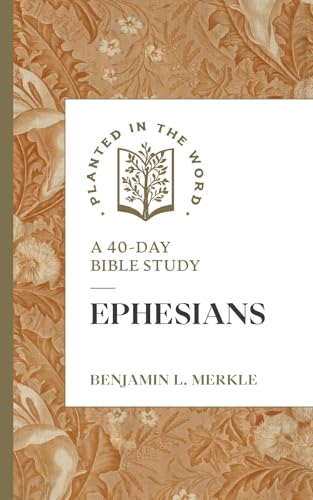 Ephesians: A 40-Day Bible Study, Fast and Reflective 10-15 Minute Scripture Deep Dive for Individual Quiet Time for Men and Women (Planted in the Word)