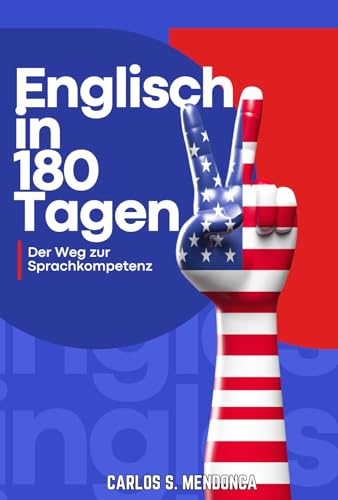 Englisch in 180 Tagen: Der Weg zur Sprachkompetenz
