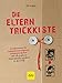 Die Eltern-Trickkiste: So bekommen Sie Zahnputzverweigerer, Gemüseverächter und andere Widerständler spielend in den Griff (GU Einzeltitel Partnerschaft & Familie)