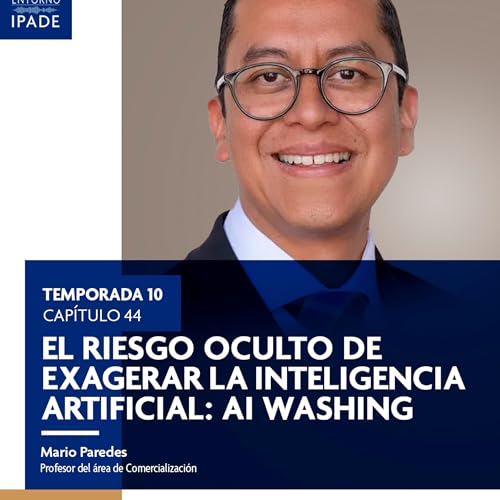 Temporada 10 |El riesgo oculto de exagerar la inteligencia artificial: AI Washing