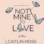 Cover of Not Mine to Love