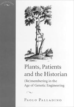 Hardcover Plants, Patients, and the Historian: (Re)membering in the Age of Genetic Engineering (Encounters Cultural History) Book