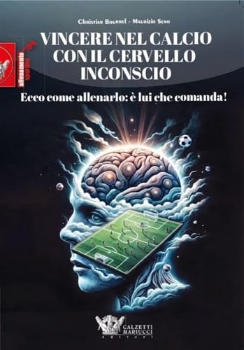 Vincere nel calcio con il cervello inconscio. Ecco come allenarlo: è lui che comanda!