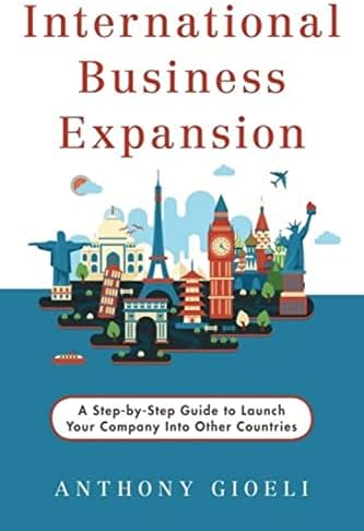 International Business Expansion: A Step-by-Step Guide to Launch Your Company Into Other Countries