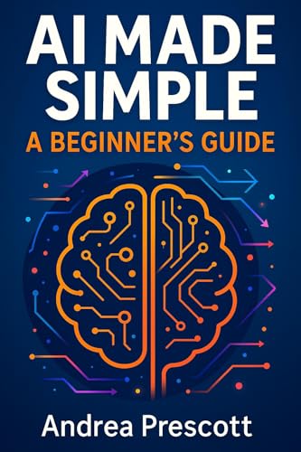AI Made Simple: A Beginner's Guide