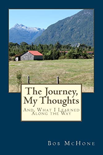 The Journey, My Thoughts: And, What I Learned Along the Way