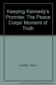 Keeping Kennedy's Promise: The Peace Corps' Moment of Truth