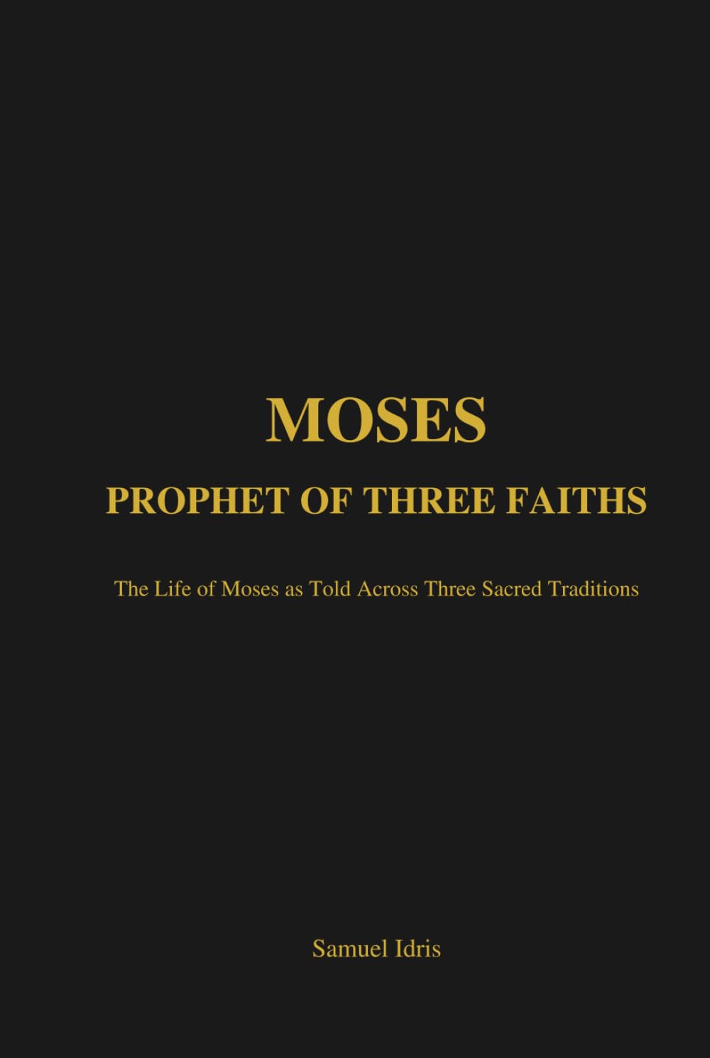 Moses: Prophet of Three Faiths: The Life of Moses as Told Across Three Sacred Traditions
