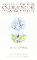 Go Seek the Pow Wow on the Mountain: And Other Indian Stories of the Sacandaga Valley 0912678879 Book Cover