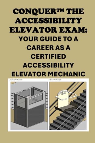 Conquer the Accessibility Elevator Exam: Your Guide to a Career as a Certified Accessibility Elevator Mechanic (Skilled Trades Exams)