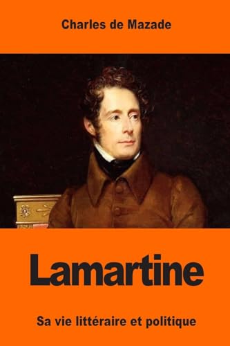 Lamartine: Sa vie littéraire et politique (French Edition)