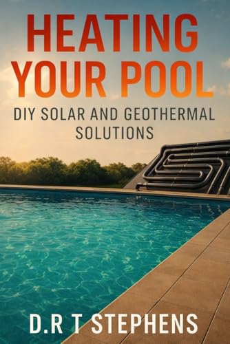 Heating Your Pool: DIY Solar and Geothermal Solutions (DIY Conversions