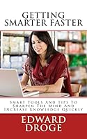 Getting Smarter Faster: Smart Tools And Tips To Sharpen The Mind And Increase Knowledge Quickly 1505456525 Book Cover