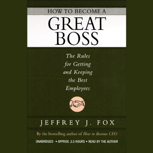 How to Become a Great Boss | Jeffrey J. Fox