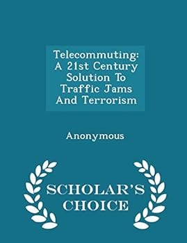 Paperback Telecommuting: A 21st Century Solution to Traffic Jams and Terrorism - Scholar's Choice Edition Book