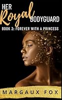 Her Royal Bodyguard Book 3: Forever With A Princess B0948FF9YG Book Cover