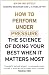 How to Perform Under Pressure