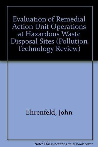 Evaluation of Remedial Action Unit Operations at Hazardous Waste Disposal Sites (Pollution Technology Review)