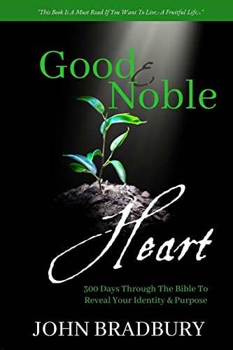 Good & Noble Heart: 300 Days Through The Bible To Reveal Your Identity & Purpose