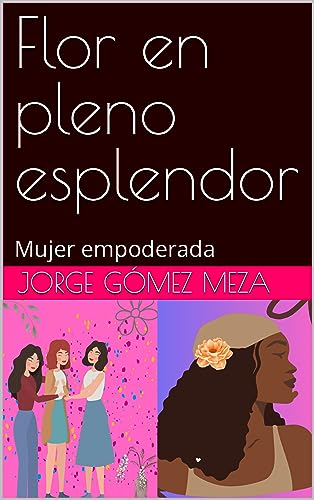 Flor en pleno esplendor : Mujer empoderada (English Edition)