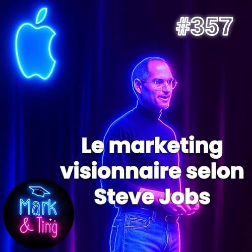 #357 - Le marketing visionnaire selon Steve Jobs