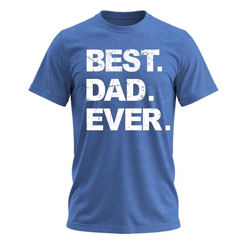 Best Dad Ever, Funny Sarcastic Dad T-Shirt, Cute Joke Men T Shirt Tee Gifts for Daddy Blue Heather Large