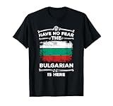 Bulgaria Have No Fear The Bulgarian is Here Bulgarian Flag T-Shirt