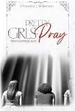 Pretty Girls Pray: Pray.Change.Slay
