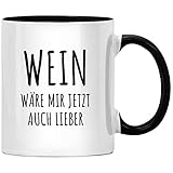 Wein wäre mir jetzt auch lieber Kaffee Tasse - Spruch Kaffeetasse, Büro Chef Geschenk, Kaffeebecher Geschenkidee, Tassen mit Sprüchen, Kollegen lustig