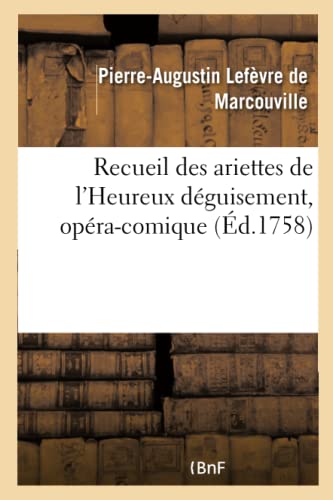 Recueil Des Ariettes de l'Heureux Déguisement, Opéra-Comique (French Edition)