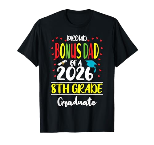 Funny Proud Bonus Dad of a Class of 2026 8th Grade Graduate T-Shirt