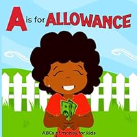 A Is For Allowance ABCS Of Money For Kids: A Simple Financial Literacy Book That Teaches Young Children About Money B0CFD6K6HF Book Cover