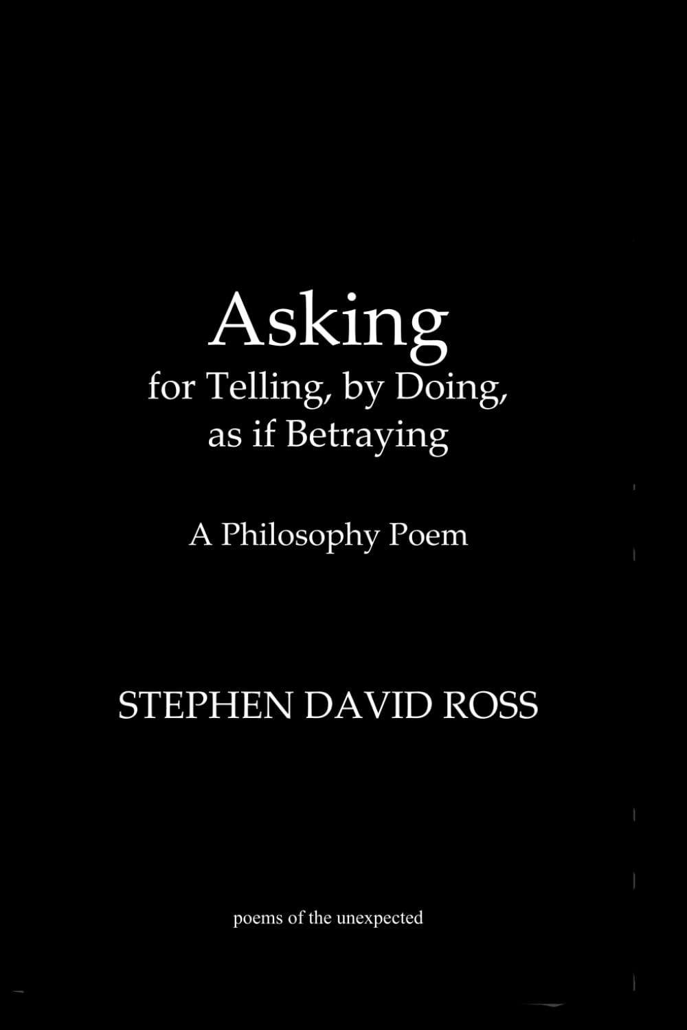Asking, for Telling, by Doing, as if Betraying, a philosophy poem: expressings and entanglings