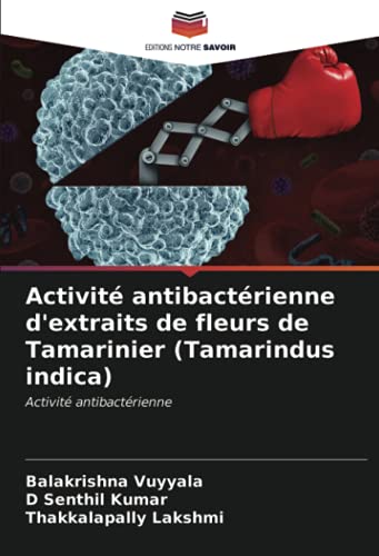 Activité antibactérienne d'extraits de fleurs de Tamarinier (Tamarindus indica): Activité antibactérienne (French Edition)