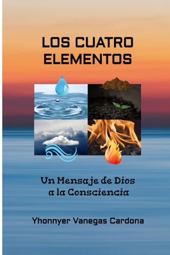 LOS CUATRO ELEMENTOS: Un Mensaje de Dios a la Consciencia
