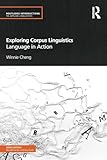 Exploring Corpus Linguistics: Language in Action (Routledge Introductions to Applied Linguistics)