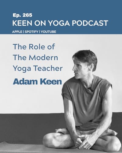 Ep 265 Adam Keen &ndash; The Modern Yoga Teacher