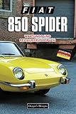  FIAT 850 SPIDER: WARTUNGS UND RESTAURIERUNGSBUCH (Deutsche Ausgaben)