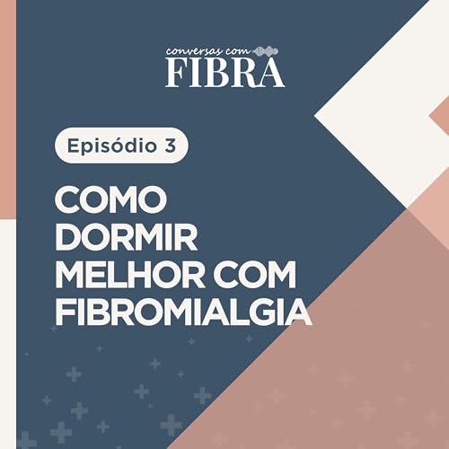 EP3 - Dormir Melhor com Fibromialgia: 5 Estrat&eacute;gias para melhorar o seu sono