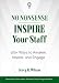 No Nonsense: Inspire Your Staff: 100+ Ways to Awaken, Inspire, and Engage