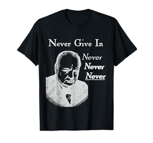 Image of Winston Churchill Never Never Never Give In T-Shirt
