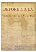 Before Nicea: The Early Followers of Prophet Jesus 0955109906 Book Cover