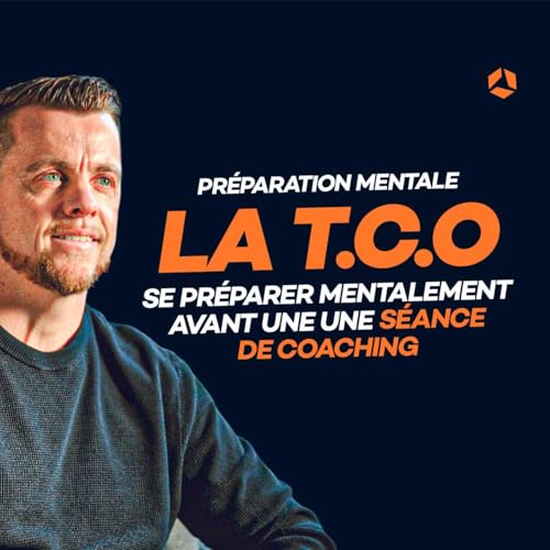 #130 : La TCO : se pr&eacute;parer mentalement avant une s&eacute;ance de coaching en - de 3 minutes !