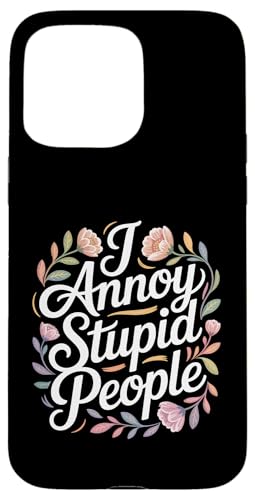 I Annoy Stupid People �@�m�ɕx�񂾔�� - �X�}�z�P�[�X iPhone 15 Pro Max �p